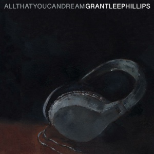 PHILLIPS, GRANT LEE - ALL THAT YOU CAN DREAM