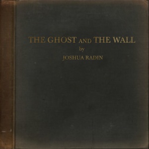 RADIN, JOSHUA - GHOST AND THE WALL