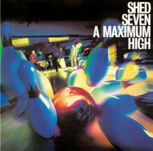 Shed Seven - A MAXIMUM HIGH (1 x LP)