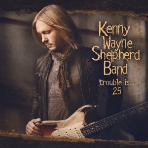 SHEPHERD, KENNY WAYNE - TROUBLE IS 25