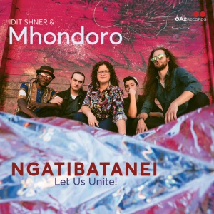 SHNER, IDIT & MHONDORO - NGATIBATANEI / LET US UNITE!