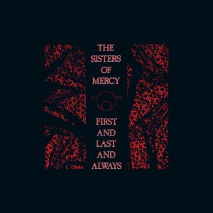 SISTERS OF MERCY - FIRST AND LAST AND ALWAYS