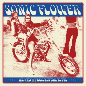 SONIC FLOWER - ME AND MY BELLBOTTOM BLUES