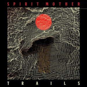 SPIRIT MOTHER - TRAILS