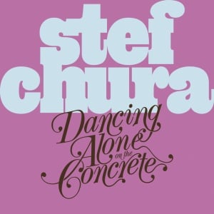 Stef Chura - DANCING ALONE IN THE CONCRETE (1 x CD)