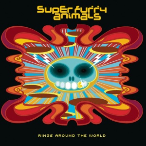 SUPER FURRY ANIMALS - RINGS AROUND THE WORLD
