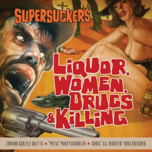 SUPERSUCKERS - LIQUOR WOMEN DRUGS & KILLING
