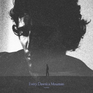 TAMINO - EVERY DAWN'S A MOUNTAIN
