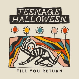 TEENAGE HALLOWEEN - TILL YOU RETURN