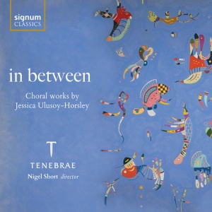 Tenebrae - IN BETWEEN - CHORAL WORKS BY JESSICA ULUSOY-HORSLEY (1 x CD)
