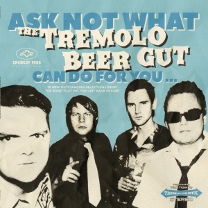 The Tremolo Beer Gut - ASK NOT WHAT THE TREMOLO BEER GUT CAN DO FOR YOU.. (1 x CD)