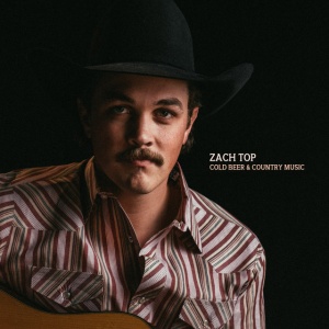 TOP, ZACH - COLD BEER & COUNTRY MUSIC