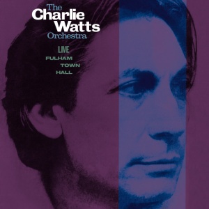 WATTS, CHARLIE & THE C... - LIVE AT FULHAM TOWN HALL
