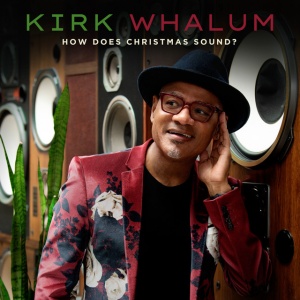 WHALUM, KIRK - HOW DOES CHRISTMAS SOUND?