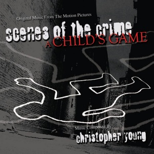YOUNG, CHRISTOPHER - SCENES OF THE CRIME/A CHILD'S GAME