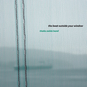 ZEDEK, THALIA -BAND- - THE BOAT OUTSIDE YOUR WINDOW