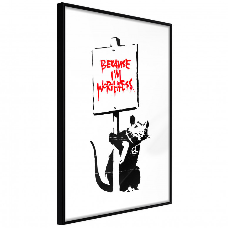 Poster - Banksy: Because I’m Worthless, cu Ramă neagră, 20x30 cm