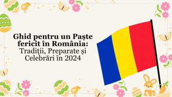 Ghid pentru un Paște fericit în România: Tradiții, Preparative și Celebrări în 2024