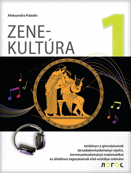 Muzička kultura 1, udžbenik za prvi razred gimnazije društveno-jezičkog, prirodno-matematičkog i opšteg tipa na mađarskom jeziku Novi Logos
