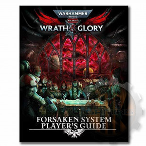 Warhammer 40,000: Wrath & Glory RPG - Forsaken System Player's Guide