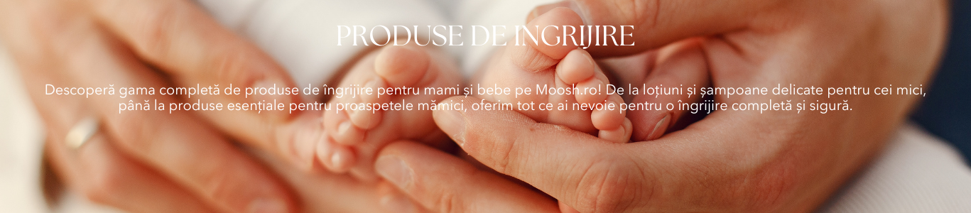 Îngrijire Mami și Bebe - Produse de Calitate | Moosh.ro