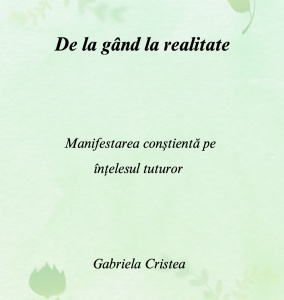 Carte (Ebook) "De la gând la realitate" - Gabriela Cristea