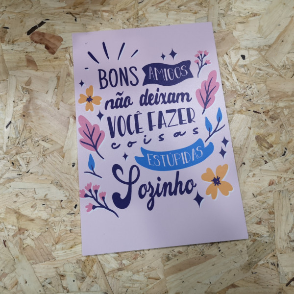 Placa Decorativa em PVC - Bons amigos não deixam Você fazer coisas estúpidas sozinho