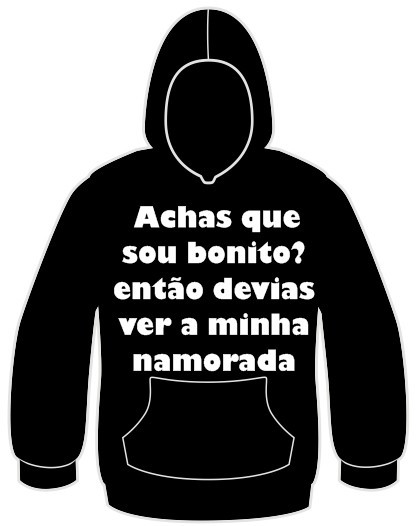 Sweatshirt com capuz - Achas que sou bonito? então devias ver a minha namorada