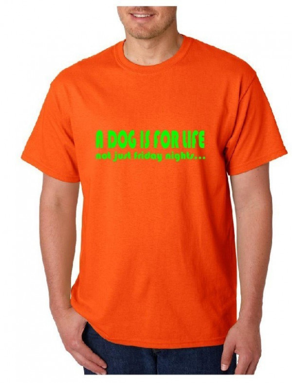 T-shirt - A Dog is for Life not Just Friday Night