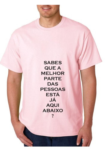 T-shirt - Sabes que a Melhor Parte das Pessoas Está Aqui em Baixo