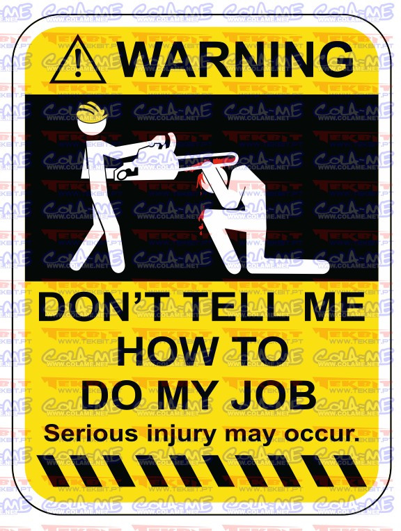 Autocolante Impresso - Warning - Dont tell me how to do my job