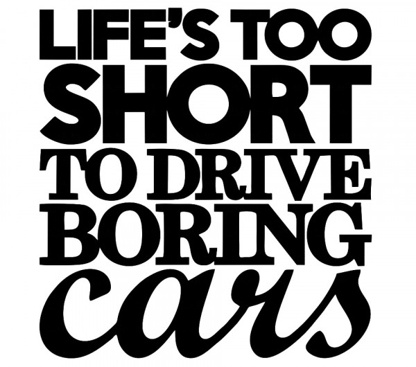 Autocolante - Life's too short to drive borning cars