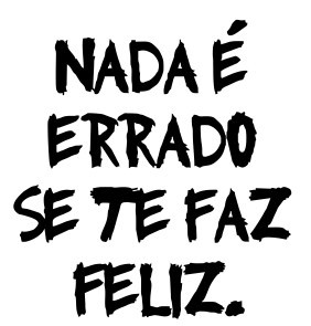 Autocolante - Nada é errado se te faz feliz