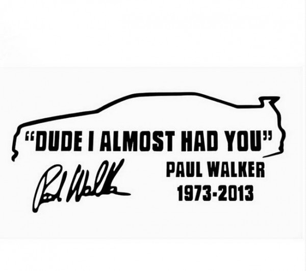 Autocolante - Paul Walker - Dude I almost had you