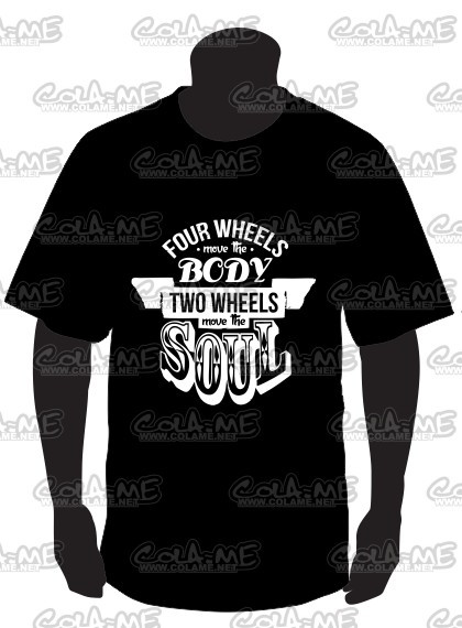 T-shirt - Four Wheels move the Body Two Wheeles move the Soul