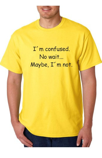T-shirt - I´m Confused No Wait.. Maybe, I'm Not
