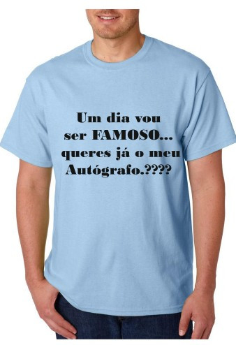 T-shirt - Um dia Vou ser FAMOSO queres já o meu Autógrafo