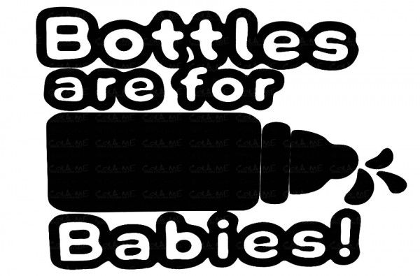 Autocolante - Bottles are for babies!