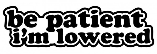 Autocolante com Be patient i´m lowered