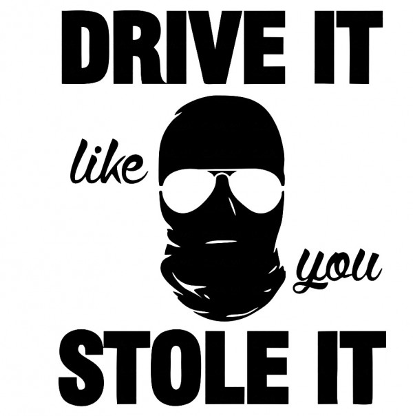 Autocolante - Drive it like you stole it