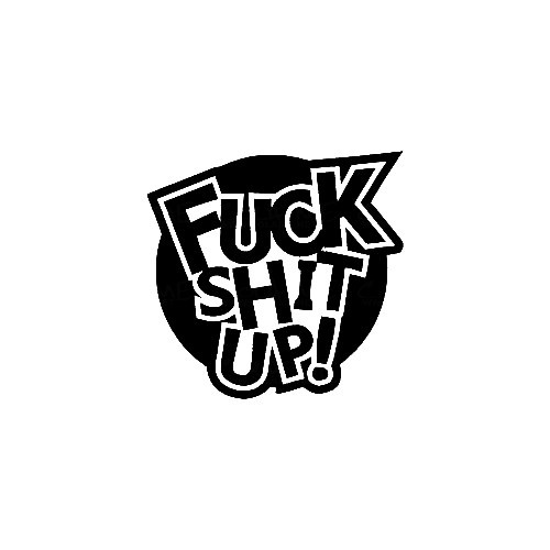 Autocolante - Fuck Shit Up!