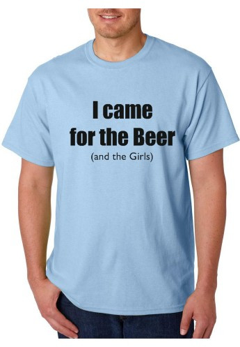 T-shirt - I Came For The Beer (And The Girls)