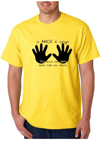 T-shirt - O Amor é cego Por Isso ha quem ame com as mãos