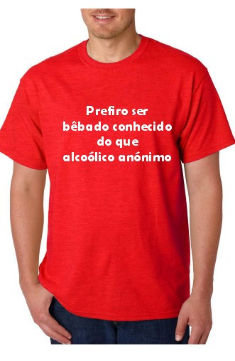 T-shirt - Prefiro ser Bêbado Conhecido do que Alcoólico Anónimo