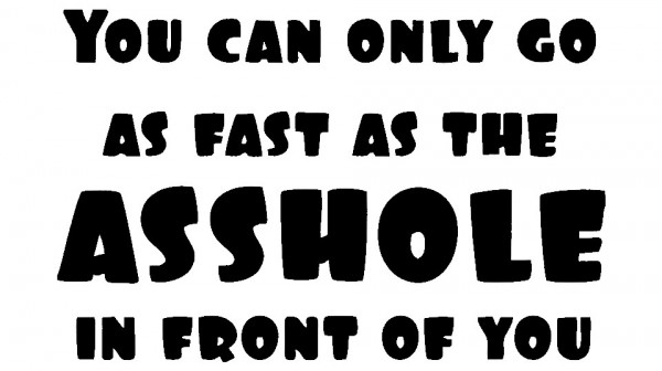 Autocolante - You can only go as fast as the asshole in front of you