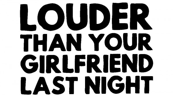 Autocolante - Louder Than Your Girlfriend Last night