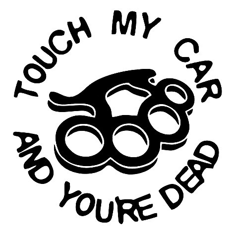 Autocolante - Touch My Car And You Dead