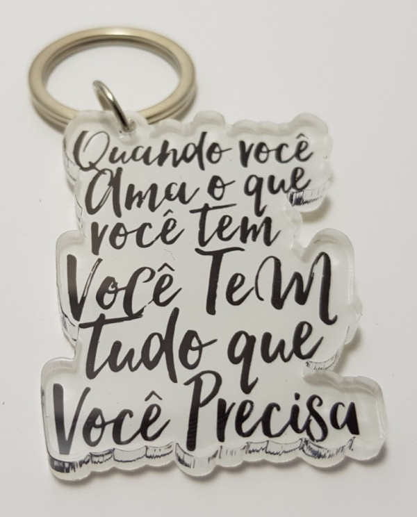 Porta chaves em acrílico - Quando você ama o que voce tem