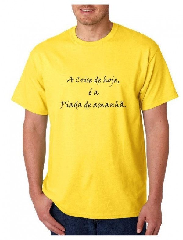 T-shirt - A crise de Hoje é a Piada de Amanha