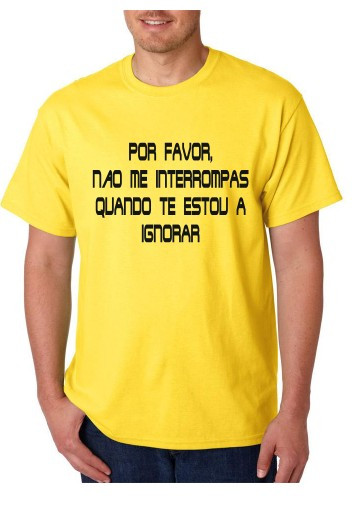 T-shirt - Por Favor Não Me Interrompas Quando Te Estou A Ignorar